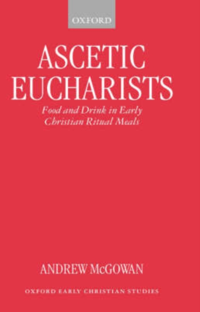 Ascetic Eucharists : Food and Drink in Early Christian Ritual Meals, Hardback Book