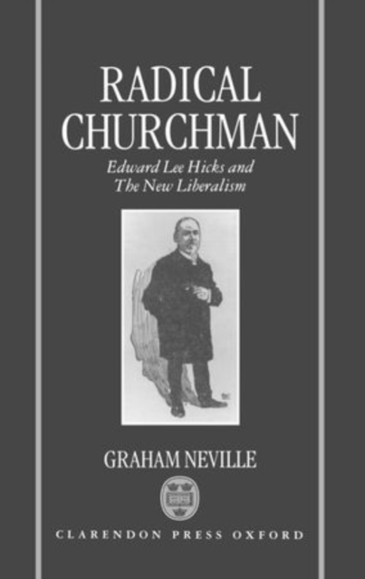 Radical Churchman : Edward Lee Hicks and the New Liberalism, Hardback Book