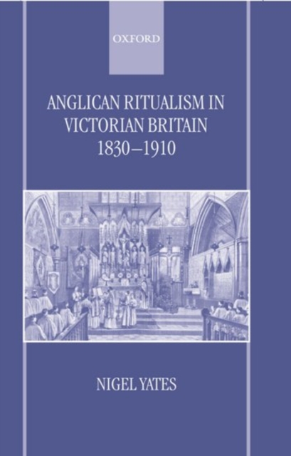 Anglican Ritualism in Victorian Britain 1830-1910, Hardback Book