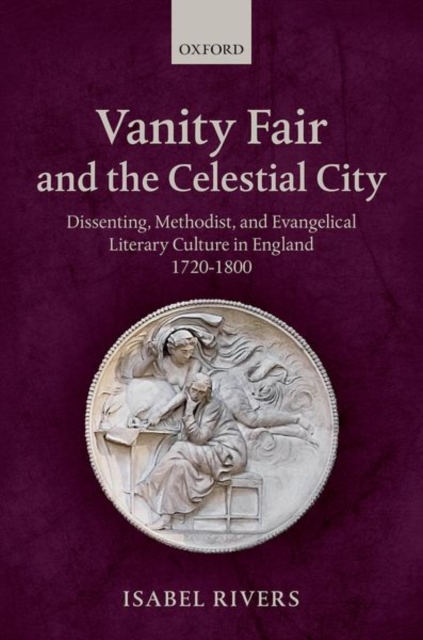 Vanity Fair and the Celestial City : Dissenting, Methodist, and Evangelical Literary Culture in England 1720-1800, Hardback Book