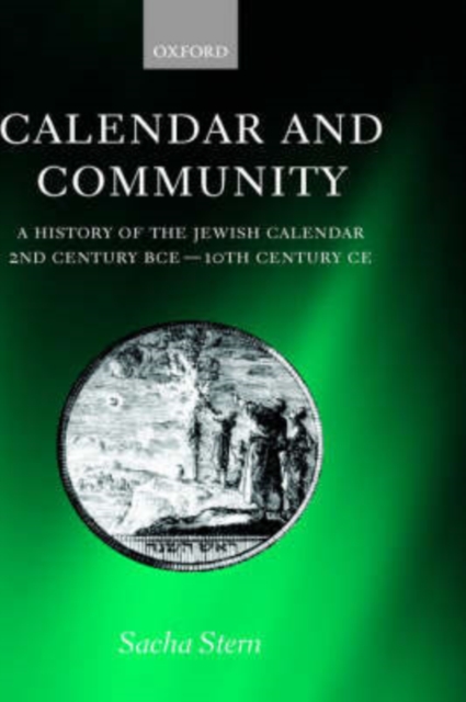 Calendar and Community : A History of the Jewish Calendar, 2nd Century BCE to 10th Century CE, Hardback Book