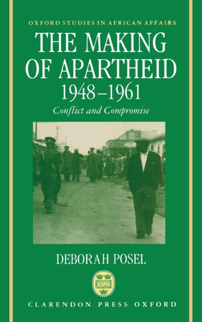 The Making of Apartheid, 1948-1961 : Conflict and Compromise, Hardback Book
