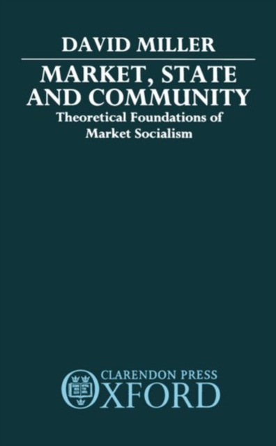 Market, State, and Community : Theoretical Foundations of Market Socialism, Hardback Book