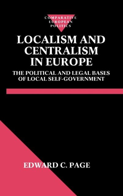 Localism and Centralism in Europe : The Political and Legal Bases of Local Self-Government, Hardback Book