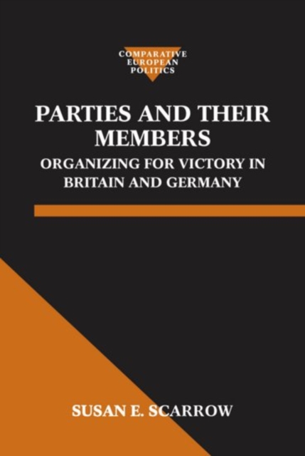 Parties and Their Members : Organizing for Victory in Britain and Germany, Hardback Book