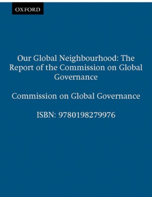 Our Global Neighbourhood : The Report of the Commission on Global Governance, Paperback / softback Book
