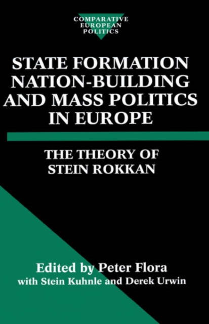 State Formation, Nation-Building, and Mass Politics in Europe : The Theory of Stein Rokkan, Hardback Book