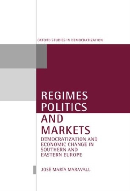 Regimes, Politics, and Markets : Democratization and Economic Change in Southern and Eastern Europe, Hardback Book