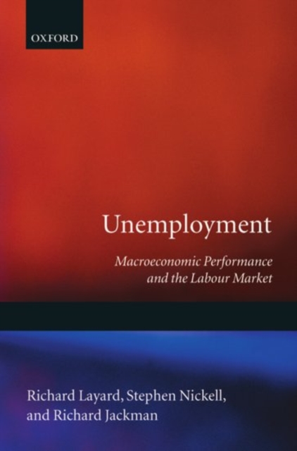Unemployment : Macroeconomic Performance and the Labour Market, Paperback / softback Book