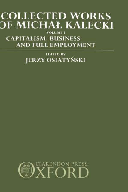 Collected Works of Michal Kalecki: Volume I. Capitalism: Business Cycles and Full Employment, Hardback Book