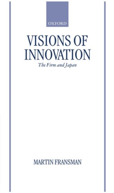 Visions of Innovation : The Firm and Japan, Hardback Book