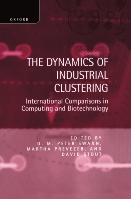 The Dynamics of Industrial Clustering : International Comparisons in Computing and Biotechnology, Hardback Book