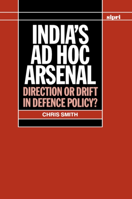 India's ad hoc Arsenal : Direction or Drift in Defence Policy?, Hardback Book