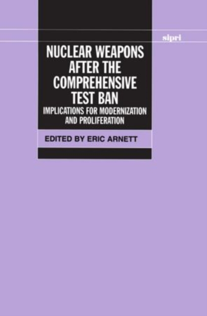 Nuclear Weapons After the Comprehensive Test Ban : Implications for Modernization and Proliferation, Hardback Book