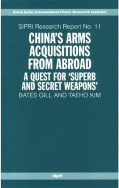China's Arms Acquisitions from Abroad : A Quest for `Superb and Secret Weapons', Paperback Book