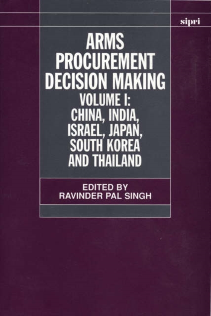 Arms Procurement Decision Making: Volume 1: China, India, Israel, Japan, South Korea and Thailand, Hardback Book