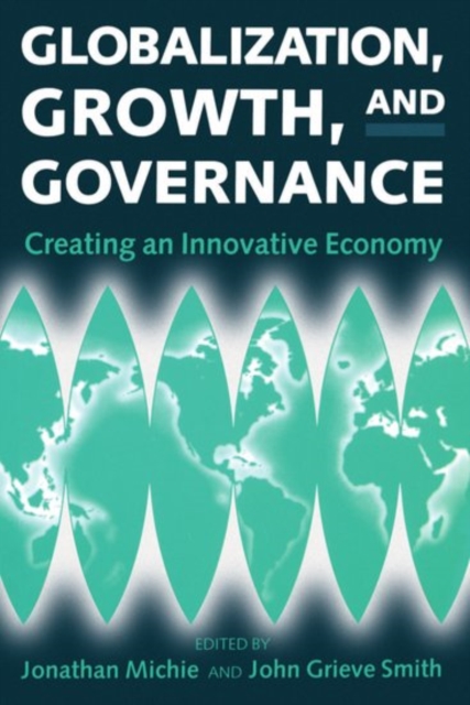 Globalization, Growth, and Governance : Towards an Innovative Economy, Paperback / softback Book