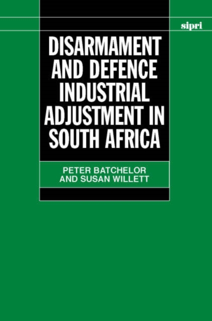 Disarmament and Defence Industrial Adjustment in South Africa, Hardback Book