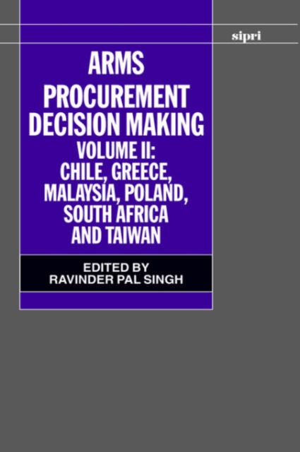 Arms Procurement Decision Making: Volume 2: Chile, Greece, Malaysia, Poland, South Africa, and Taiwan, Hardback Book