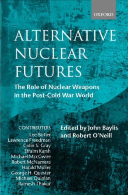 Alternative Nuclear Futures : The Role of Nuclear Weapons in the Post-Cold War World, Hardback Book