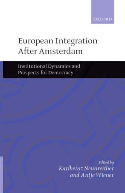 European Integration After Amsterdam : Institutional Dynamics and Prospects for Democracy, Paperback / softback Book