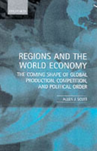 Regions and the World Economy : The Coming Shape of Global Production, Competition, and Political Order, Paperback / softback Book