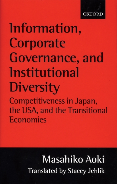 Information, Corporate Governance, and Institutional Diversity : Competitiveness in Japan, the USA, and the Transitional Economies, Hardback Book