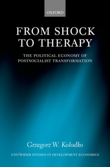 From Shock to Therapy : The Political Economy of Postsocialist Transformation, Hardback Book