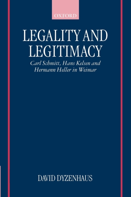 Legality and Legitimacy : Carl Schmitt, Hans Kelsen, and Hermann Heller in Weimar, Paperback / softback Book