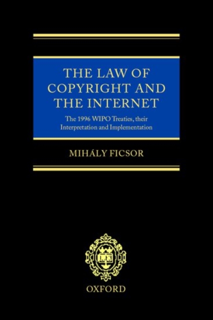 The Law of Copyright and the Internet : The 1996 WIPO Treaties, their Interpretation and Implementation, Hardback Book