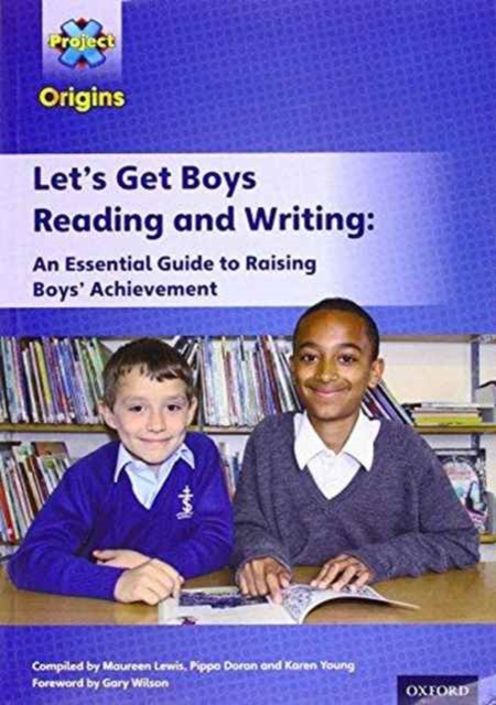 Project X Origins: Let's Get Boys Reading and Writing: An Essential Guide to Raising Boys' Achievement: The Essential Guide to Raising Boys' Achievement, Paperback / softback Book