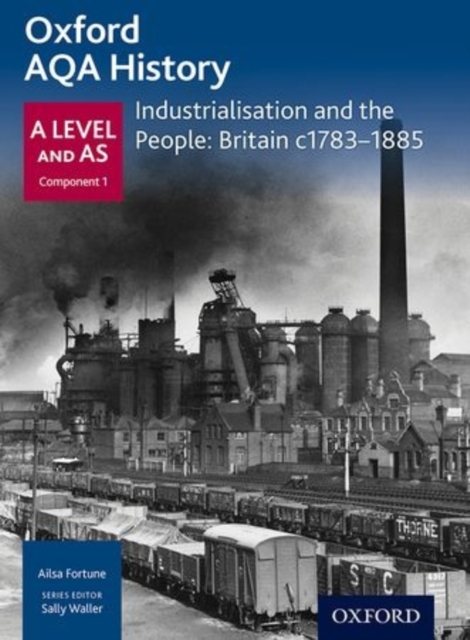 Oxford A Level History for AQA: Industrialisation and the People: Britain c1783-1885, Paperback / softback Book