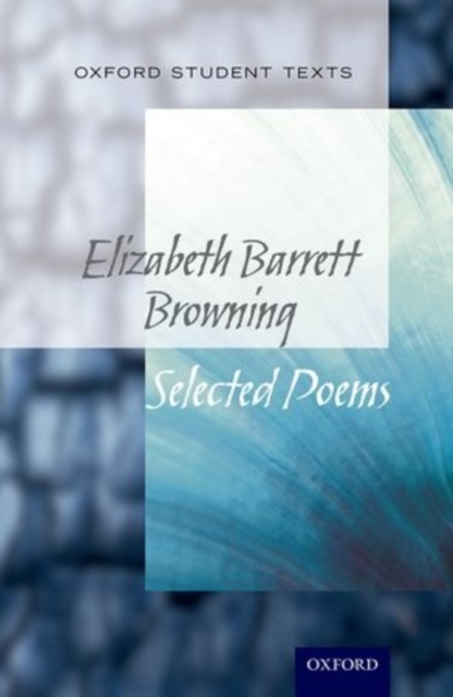 Oxford Student Texts: Elizabeth Barrett Browning : Selected Poems, Paperback / softback Book