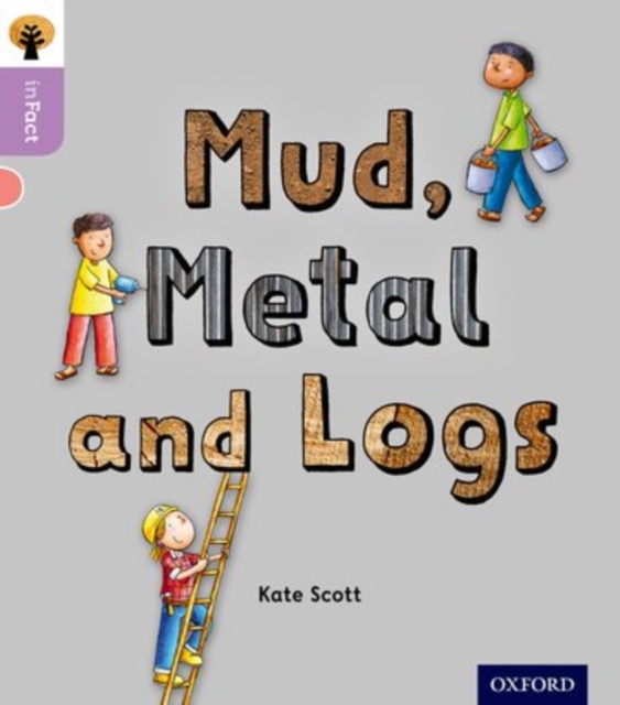 Oxford Reading Tree inFact: Oxford Level 1+: Mud, Metal and Logs, Paperback / softback Book