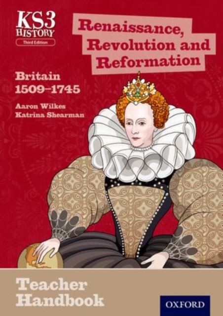 Key Stage 3 History by Aaron Wilkes: Renaissance, Revolution and Reformation: Britain 1509-1745 Teacher Handbook, Paperback / softback Book