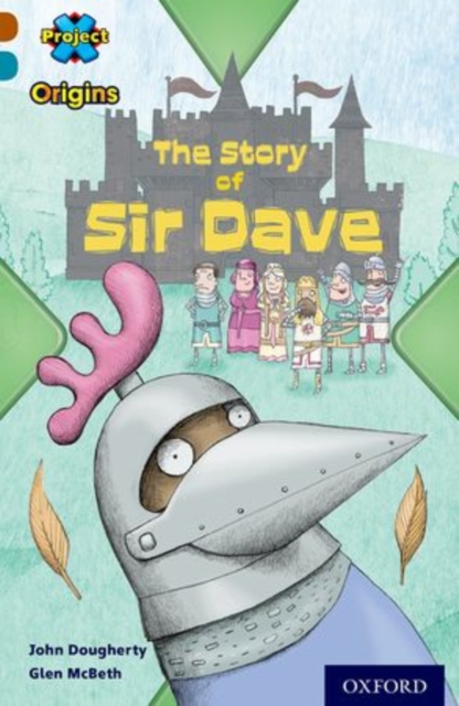Project X Origins: Brown Book Band, Oxford Level 9: Knights and Castles: The Story of Sir Dave,  Book