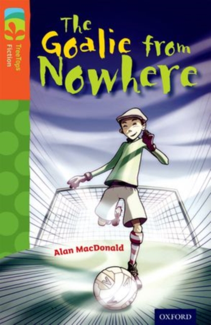 Oxford Reading Tree TreeTops Fiction: Level 13 More Pack A: The Goalie from Nowhere, Paperback / softback Book