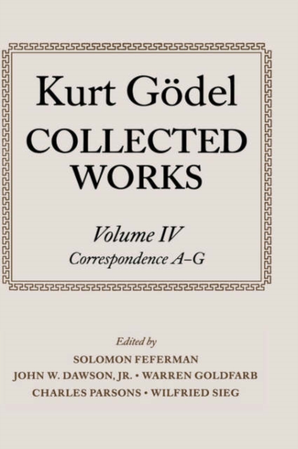 Kurt Godel: Collected Works: Volume IV : Selected Correspondence, A-G, Hardback Book