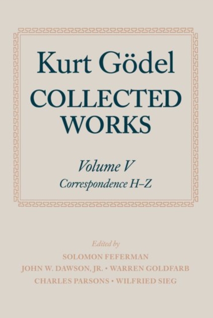 Kurt Godel: Collected Works: Volume V : Correspondence, H-Z, Hardback Book