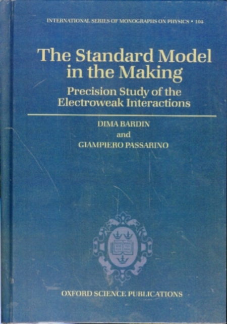 The Standard Model in the Making : Precision Study of the Electroweak Interactions, Hardback Book