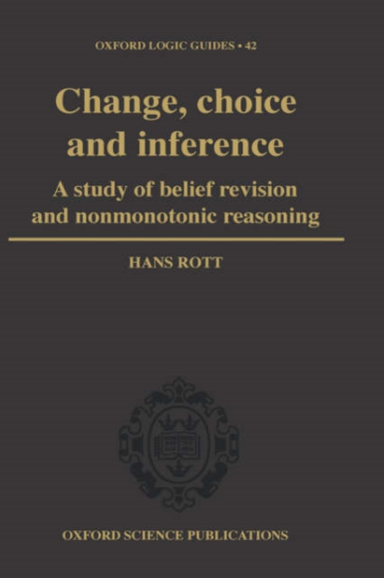 Change, Choice and Inference : A study of Belief Revision and Nonmonotonic Reasoning, Hardback Book