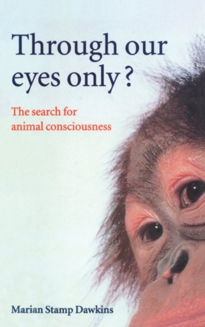 Through Our Eyes Only? : The Search for Animal Consciousness, Paperback / softback Book