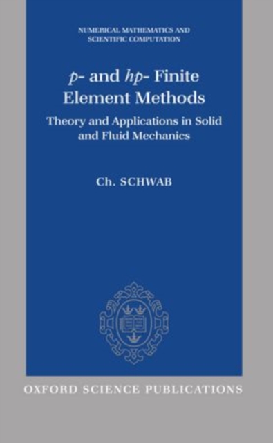 p- and hp- Finite Element Methods : Theory and Applications in Solid and Fluid Mechanics, Hardback Book