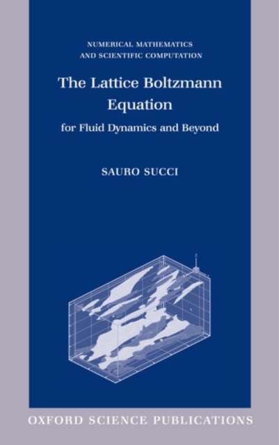 The Lattice Boltzmann Equation : For Fluid Dynamics and Beyond, Hardback Book