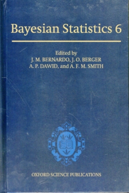 Bayesian Statistics 6 : Proceedings of the Sixth Valencia International Meeting, Hardback Book