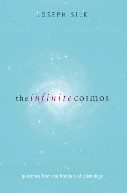 The Infinite Cosmos : Questions from the frontiers of cosmology, Hardback Book