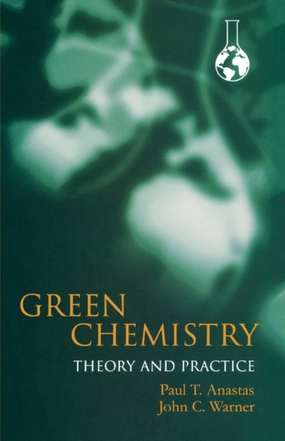 Green Chemistry: Theory and Practice, Paperback / softback Book