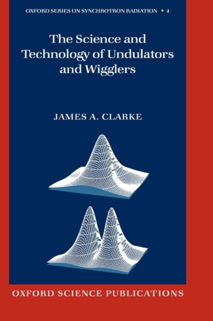 The Science and Technology of Undulators and Wigglers, Hardback Book