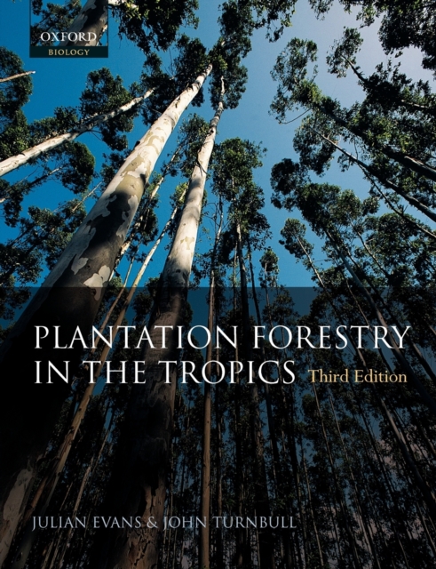 Plantation Forestry in the Tropics : The role, silviculture and use of planted forests for industrial, social, environmental and agroforestry purposes, Paperback / softback Book
