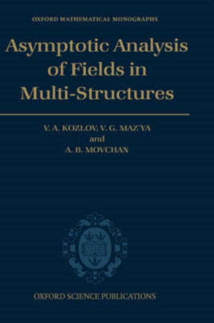 Asymptotic Analysis of Fields in Multi-structures, Hardback Book